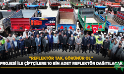 "Reflektör Tak, Görünür Ol” Projesi ile Çiftçilere 10 Bin Adet Reflektör Dağıtılacak