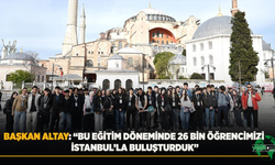 Başkan Altay: “Bu Eğitim Döneminde 26 Bin Öğrencimizi İstanbul’la Buluşturduk”