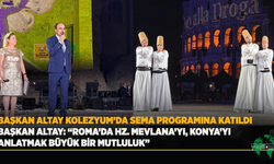 Başkan Altay Roma’da Mevlana’nın Evrensel Mesajını Dünyaya Taşıdı