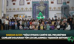 BAŞKAN ALTAY: “Güle Oynaya Camiye Gel Projesi’nde Camileri Dolduran Tüm Çocuklarımıza Teşekkür Ediyorum"