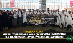 Kutsal Topraklara Yola Çıkan Vefa Umresi’nin İlk Kafilesine Uğurlandı