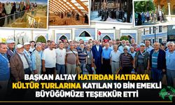 BAŞKAN ALTAY “Hatırdan Hatıraya Kültür Turlarına” Katılan 10 Bin Emekli Büyüğümüze Teşekkür Etti