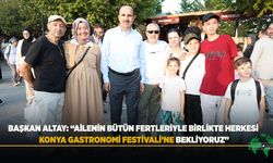 Başkan Altay: “Ailenin Bütün Fertleriyle Birlikte Herkesi Konya Gastronomi Festivali’ne Bekliyoruz”