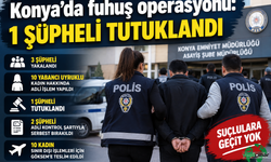 Konya’da f-u-huş operasyonu: 1 şüpheli tutuklandı