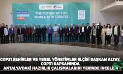 Cop31 Şehirler ve Yerel Yönetimler Elçisi Başkan Altay, Cop31 Kapsamında Antalya’daki Hazırlık Çalışmalarını Yerinde İnceledi