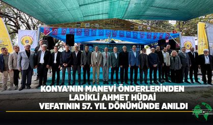 Konya’nın Manevi Önderlerinden Ladikli Ahmet Hüdai Vefatının 57. Yıl Dönümünde Anıldı  Konya Büyükşehir Belediyesi, Sara
