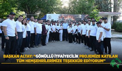 BAŞKAN ALTAY: “Gönüllü İtfaiyecilik Projemize Katılan Tüm Hemşehrilerimize Teşekkür Ediyorum”