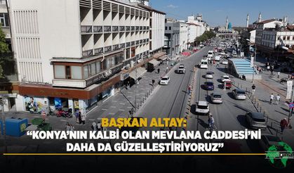 Konya’nın Kalbi Olan Mevlana Caddesi’nı̇ Daha Da Güzelleştirilecek