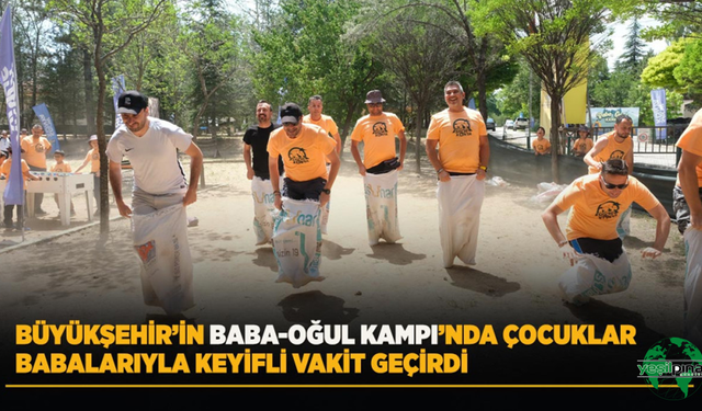 Büyükşehir’in Baba-Oğul Kampı’nda Çocuklar Babalarıyla Keyifli Vakit Geçirdi