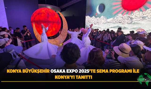 Konya Büyükşehir Osaka Expo 2025’te Sema Programı İle Konya’yı Tanıttı