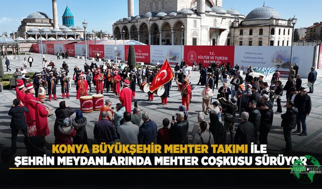Konya Büyükşehir Mehter Takımı İle Şehrin Meydanlarında Mehter Coşkusu Sürüyor