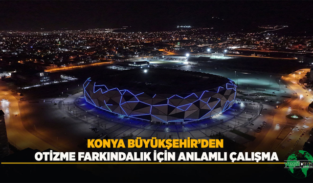 Konya Büyükşehir’den Otizme Farkındalık İçin Anlamlı Çalışma