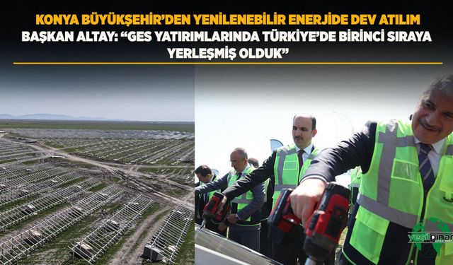 Konya Büyükşehir’den Yenilenebilir Enerjide Dev Atılım