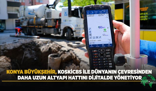 Konya Büyükşehir, Koskicbs İle Dünyanın Çevresinden Daha Uzun Altyapı Hattını Dijitalde Yönetiyor