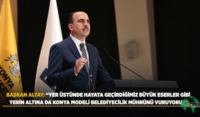 Başkan Altay: “Yer Üstünde Hayata Geçirdiğimiz Büyük Eserler Gibi Yerin Altına Da Konya Modeli Belediyecilik Mührünü Vur