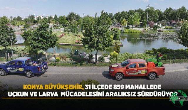 Konya Büyükşehir, 31 İlçede 859 Mahallede Uçkun Ve Larva Mücadelesini Aralıksız Sürdürüyor