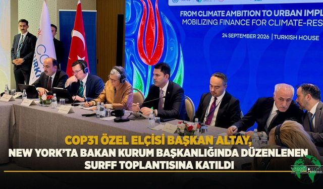 COP31 Özel Elçisi Başkan Altay, New York’ta Bakan Kurum Başkanlığında Düzenlenen Surff Toplantısına Katıldı