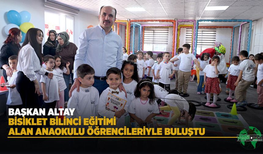 Başkan Altay Bisiklet Bilinci Eğitimi Alan Anaokulu Öğrencileriyle Buluştu