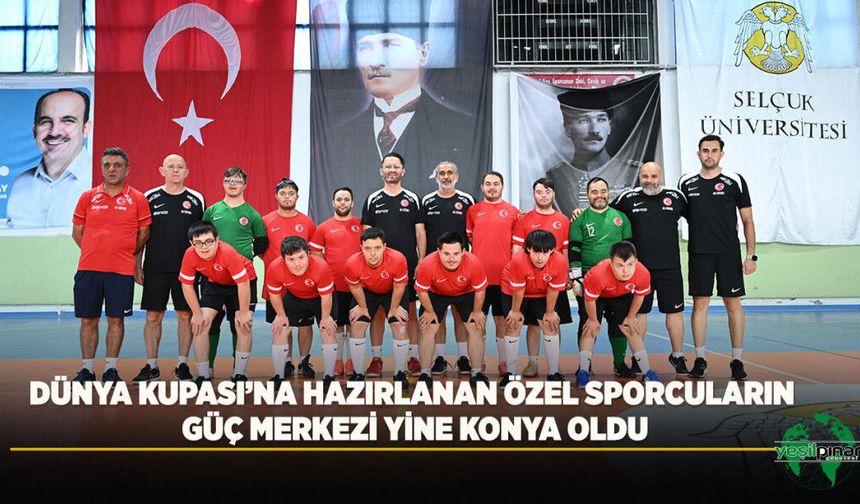 Dünya Kupası’na Hazırlanan Özel Sporcuların Güç Merkezi Yine Konya Oldu