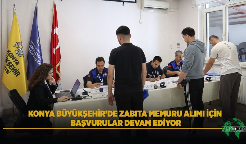 Konya Büyükşehir’de Zabıta Memuru Alımı İçin Başvurular Devam Ediyor