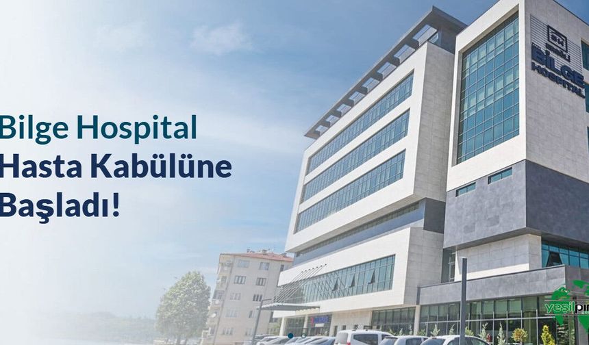 BİLGE HOSPITAL Hasta Kabulüne Başladı!