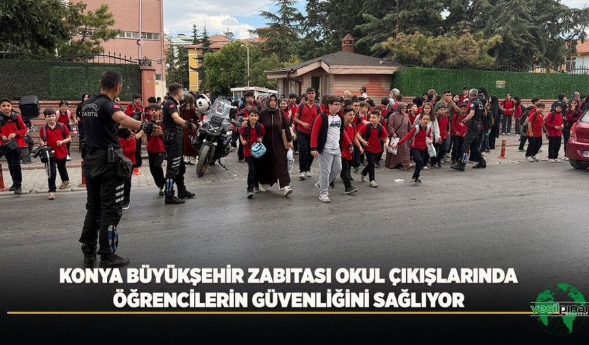 Konya Büyükşehir Zabıtası Okul Çıkışlarında Öğrencilerin Güvenliğini Sağlıyor
