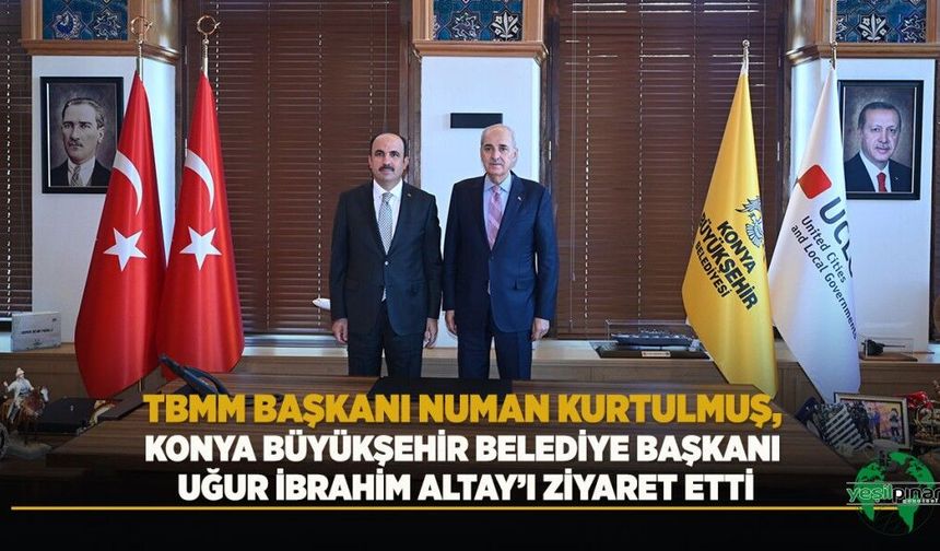 TBMM Başkanı Numan Kurtulmuş, Konya Büyükşehir Belediye Başkanı Uğur İbrahim Altay’ı Ziyaret Etti