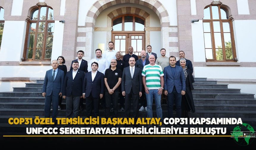 Cop31 Özel Temsilcisi Başkan Altay, Cop31 Kapsamında Unfccc Sekretaryası Temsilcileriyle Buluştu